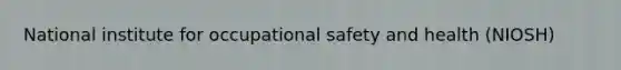 National institute for occupational safety and health (NIOSH)