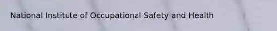 National Institute of Occupational Safety and Health