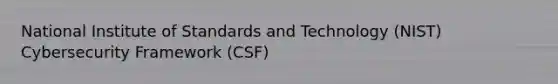 National Institute of Standards and Technology (NIST) Cybersecurity Framework (CSF)