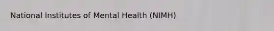 National Institutes of Mental Health (NIMH)