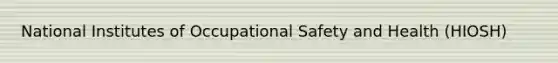 National Institutes of Occupational Safety and Health (HIOSH)