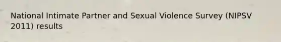 National Intimate Partner and Sexual Violence Survey (NIPSV 2011) results