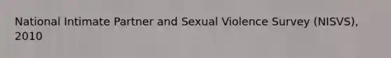 National Intimate Partner and Sexual Violence Survey (NISVS), 2010