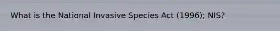 What is the National Invasive Species Act (1996); NIS?