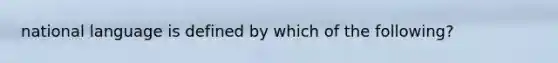 national language is defined by which of the following?