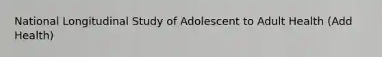 National Longitudinal Study of Adolescent to Adult Health (Add Health)