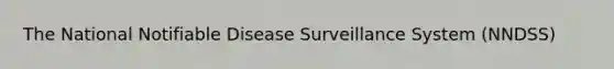 The National Notifiable Disease Surveillance System (NNDSS)