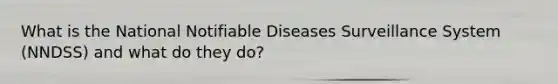 What is the National Notifiable Diseases Surveillance System (NNDSS) and what do they do?