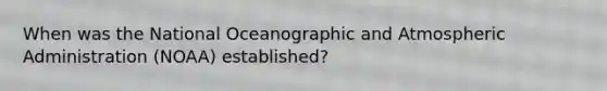 When was the National Oceanographic and Atmospheric Administration (NOAA) established?