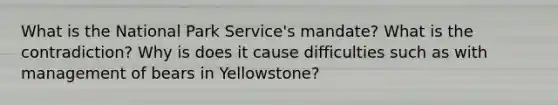 What is the National Park Service's mandate? What is the contradiction? Why is does it cause difficulties such as with management of bears in Yellowstone?