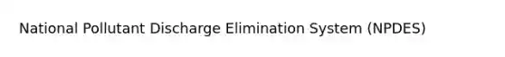 National Pollutant Discharge Elimination System (NPDES)