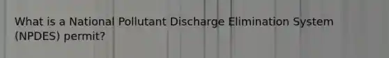 What is a National Pollutant Discharge Elimination System (NPDES) permit?