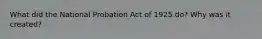 What did the National Probation Act of 1925 do? Why was it created?