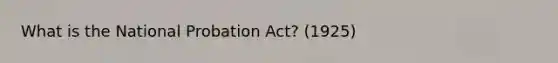 What is the National Probation Act? (1925)