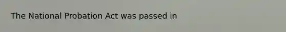 The National Probation Act was passed in