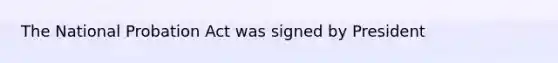 The National Probation Act was signed by President