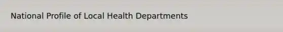 National Profile of Local Health Departments