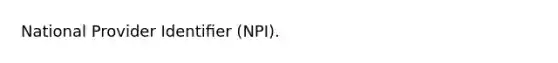 National Provider Identiﬁer (NPI).