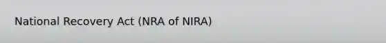 National Recovery Act (NRA of NIRA)