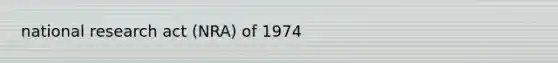 national research act (NRA) of 1974