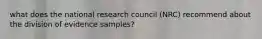 what does the national research council (NRC) recommend about the division of evidence samples?