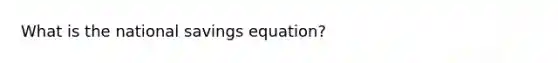 What is the national savings equation?