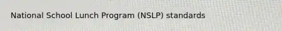 National School Lunch Program (NSLP) standards