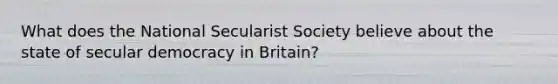 What does the National Secularist Society believe about the state of secular democracy in Britain?