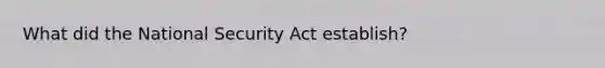 What did the National Security Act establish?