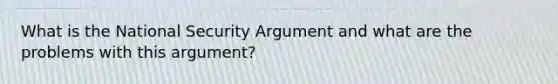 What is the National Security Argument and what are the problems with this argument?