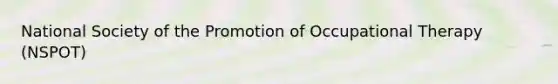 National Society of the Promotion of Occupational Therapy (NSPOT)