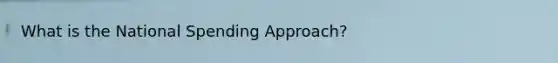 What is the National Spending Approach?