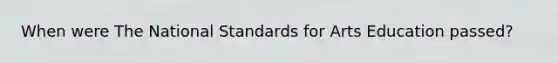 When were The National Standards for Arts Education passed?