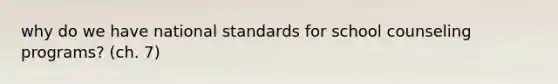 why do we have national standards for school counseling programs? (ch. 7)