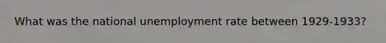 What was the national unemployment rate between 1929-1933?