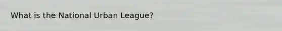 What is the National Urban League?