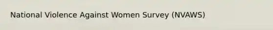 National Violence Against Women Survey (NVAWS)