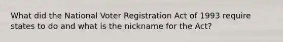 What did the National Voter Registration Act of 1993 require states to do and what is the nickname for the Act?