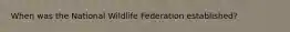 When was the National Wildlife Federation established?