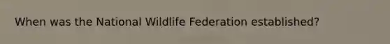 When was the National Wildlife Federation established?