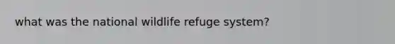 what was the national wildlife refuge system?