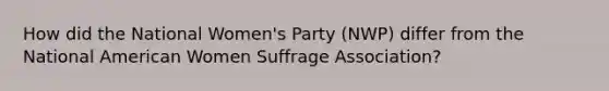 How did the National Women's Party (NWP) differ from the National American Women Suffrage Association?