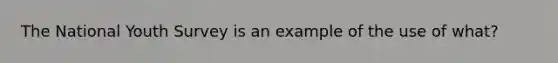 The National Youth Survey is an example of the use of what?