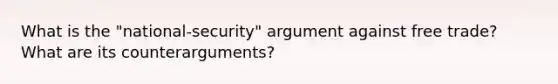 What is the "national-security" argument against free trade? What are its counterarguments?