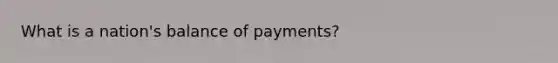 What is a nation's balance of payments?