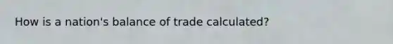 How is a nation's balance of trade calculated?