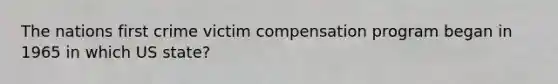 The nations first crime victim compensation program began in 1965 in which US state?