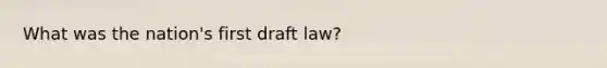 What was the nation's first draft law?