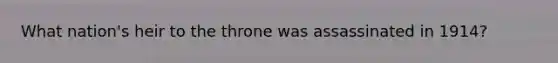 What nation's heir to the throne was assassinated in 1914?