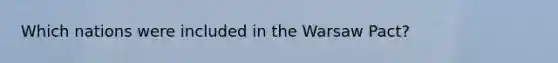 Which nations were included in the Warsaw Pact?